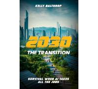 2030: THE TRANSITION: Survival when AI takes all the jobs