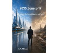 2035 - Zone E-17: Eine Dystopie über Mensch, Maschine und Freiheit