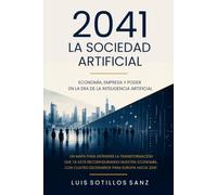 2041. La Sociedad Artificial: Economía, empresa y poder en la era de la inteligencia artificial