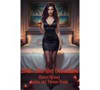 2046 - Blut über Deutschland: Es war einmal … eine nicht normale Familiengeschichte über Sex, Blut, Gewalt, Himmel und Hölle, Tod und Teufel.
