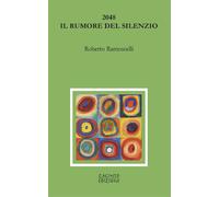 2048. Il rumore del silenzio - Ramoscelli Roberto