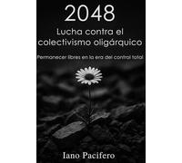2048 - Lucha contra el colectivismo oligárquico: Permanecer libres en la era del control total: 11
