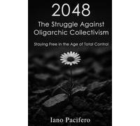 2048 The Struggle Against Oligarchic Collectivism: Staying Free in the Age of Total Control