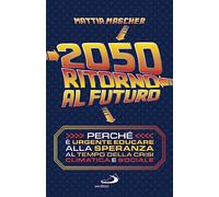 2050. Ritorno al futuro. Perché è urgente educare alla speranza al tempo della crisi climatica e sociale