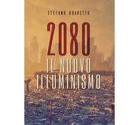 2080 - Il nuovo Illuminismo di Stefano Boaretto, 2019, Youcanprint
