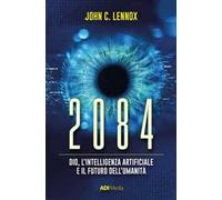 2084. Dio, l’intelligenza artificiale e il futuro dell’umanità