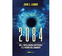 Libri Lennox John C. - 2084. Dio, L'intelligenza Artificiale E Il Futuro Dell'um
