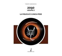 2090. Vol. 2: La fiducia è l'unica fede