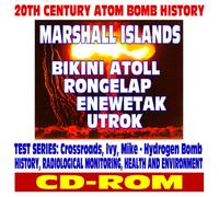 20th Century Atom Bomb History: Marshall Islands, Bikini, Rongelap, Enewetak, Utrok, Eugelab Atolls, First Hydrogen Bomb - Crossroads, Ivy, Mike ... Health and Environmental Effects (CD-ROM)