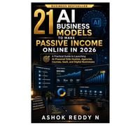21 AI Business Models to Make Passive Income Online in 2026: A Practical Guide to Launching AI-Powered Side Hustles, Agencies, Courses, SaaS, and Digital Businesses