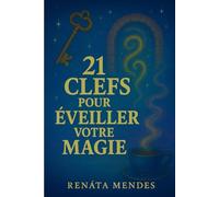 21 Clefs pour Éveiller Votre Magie