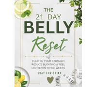 21 Day Belly Reset: 21 Day Belly Reset: A Beginner-Friendly Guide to Better Digestion, Healthy Eating & Daily Wellness in Just 21 Days