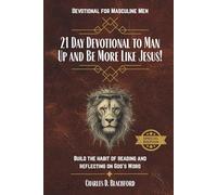 21 Day Devotional to Man Up and Be More Like Jesus: Build the Habit of Reading and Reflecting on God’s Word (Special Edition)
