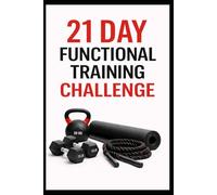 21 Day Functional Training Challenge: Full Body Functional Workouts for Strength, Mobility, and Athletic Movement at Home