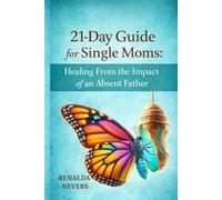 21- day Guide for Single Moms: Healing From the Impact of an Absent Father