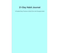 21-Day Habit Journal: Build Better Habits, Stay Focused & Transform Your Life in Just 3 Weeks