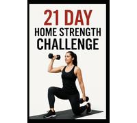 21 Day Home Strength Challenge: A Progressive Dumbbell Strength Program for Home Workouts