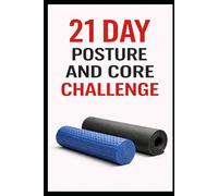 21 Day Posture and Core Challenge: A Progressive Program to Improve Alignment, Strengthen Abs, and Move Better