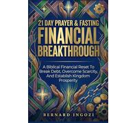 21-Day Prayer & Fasting for Financial Breakthrough: A Biblical Financial Reset to Break Debt, Overcome Scarcity, and Establish Kingdom Prosperity