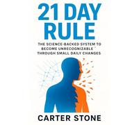 21 Day Rule: The Science-Backed System to Become Unrecognizable Through Small Daily Changes