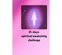 21-Day Spiritual Awakening Challenge: Transform Your Life in Just Three Weeks with Daily Practices