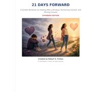 21 Days Forward: A Guided Workbook for Healing After a Breakup, Reclaiming Yourself, and Moving Forward