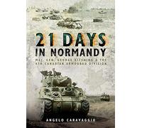 21 Days in Normandy: Major General George Kitching and the 4th Canadian Armoured Division