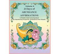 21 Days of Abundance Affirmations:Volume 4: A Mindful Adult Coloring Book for Manifesting Prosperity, Gratitude & Inner Wealth