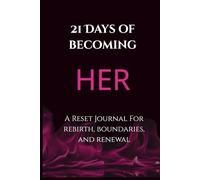 21 Days of Becoming Her: A Reset Journal For Rebirth, Boundaries, and Renewal