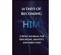 21 Days of Becoming Him: A Reset Journal For Discipline, Identity, and Direction