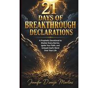 21 DAYS OF BREAKTHROUGH DECLARATIONS: A Prophetic Devotional to Shatter Every Barrier, Ignite Your Faith, and Unleash God's Word Over Your Life