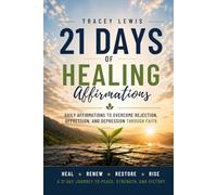21 Days of Healing Affirmations: Daily Affirmations to Overcome Rejection, Oppression, and Depression Through Faith