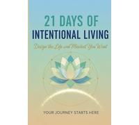 21 Days of Intentional Living: Design the Life and Mindset You Want | A self-help journal | Gift for friend , family and colleague