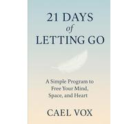 21 Days of Letting Go: Practical Steps to Free Your Mind and Live Lighter