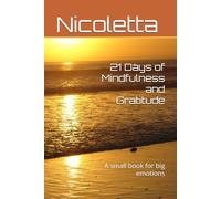 21 Days of Mindfulness and Gratitude: A small book for big emotions