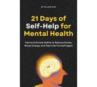 21 Days of Self-Help for Mental Health: Science-Backed Self Help Strategies for Anxiety, Depression, and Stress Relief