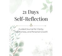21 Days of Self-Reflection: Guided Journal for Clarity, Mindfulness, and Personal Growth