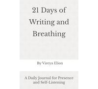 21 Days of Writing and Breathing: A Daily Journal for Presence and Self-Listening
