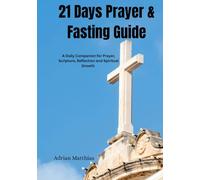 21 Days Prayer & Fasting Guide: A Daily Companion for Prayer, Scripture, Reflection and Spiritual Growth