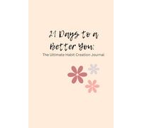 21 Days to a Better You: The Ultimate Habit Creation Journal