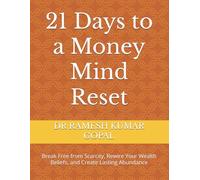 21 Days to a Money Mind Reset: Break Free from Scarcity, Rewire Your Wealth Beliefs, and Create Lasting Abundance