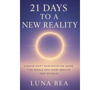 21 Days to a New Reality: A Rapid-Shift Manifestation Guide for People Who Want Results (Not Rituals)
