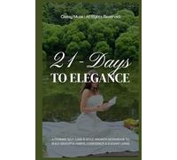 21-Days To Elegance: A Self-Care & Confidence Workbook for Women: A Feminine Self-Care & Style Growth Workbook to Build Graceful Habits, Confidence & Elegant Living
