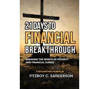 21 DAYS TO FINANCIAL BREAKTHROUGH: BREAKING THE SPIRITS OF POVERTY AND FINANCIAL CURSES