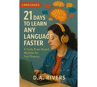 21 Days to Learn Any Language Faster: A Daily Brain-Based Method for Fast Fluency