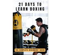 21 DAYS TO LEARN BOXING: The Complete Beginners' Guide