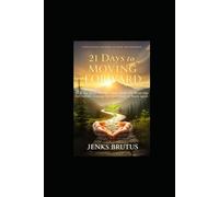 21 Days to Moving Forward: A Devotional Journey of Hope and Renewal