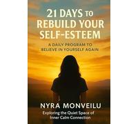21 Days to Rebuild Your Self-Esteem: A Daily Program to Believe in Yourself Again