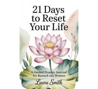 21 DAYS TO RESET YOUR LIFE: A Guided Prompt Journal for Burned-Out Women