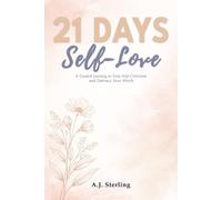 21 Days to Self-Love: A Guided Journey to Stop Self-Criticism and Embrace Your Worth